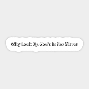 Why Look Up, God's in The Mirrir // Typography Design Sticker